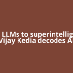 From LLMs to superintelligence, Vijay Kedia decodes AI