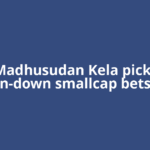 Madhusudan Kela picks beaten-down smallcap bets; buys