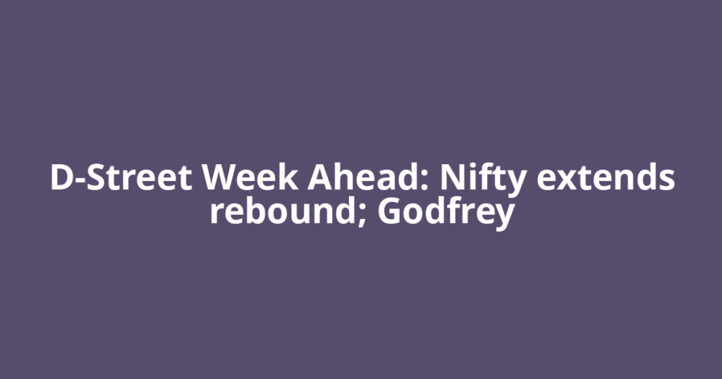 D-Street Week Ahead: Nifty extends rebound; Godfrey