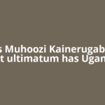Who is Muhoozi Kainerugaba, and what ultimatum has Uganda’s