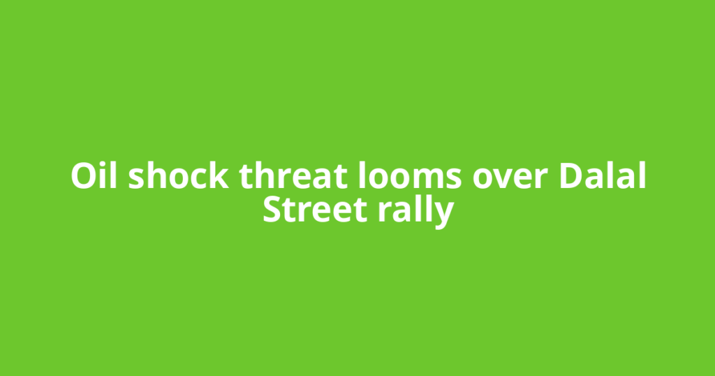 Oil shock threat looms over Dalal Street rally
