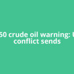 The $150 crude oil warning: US-Iran conflict sends