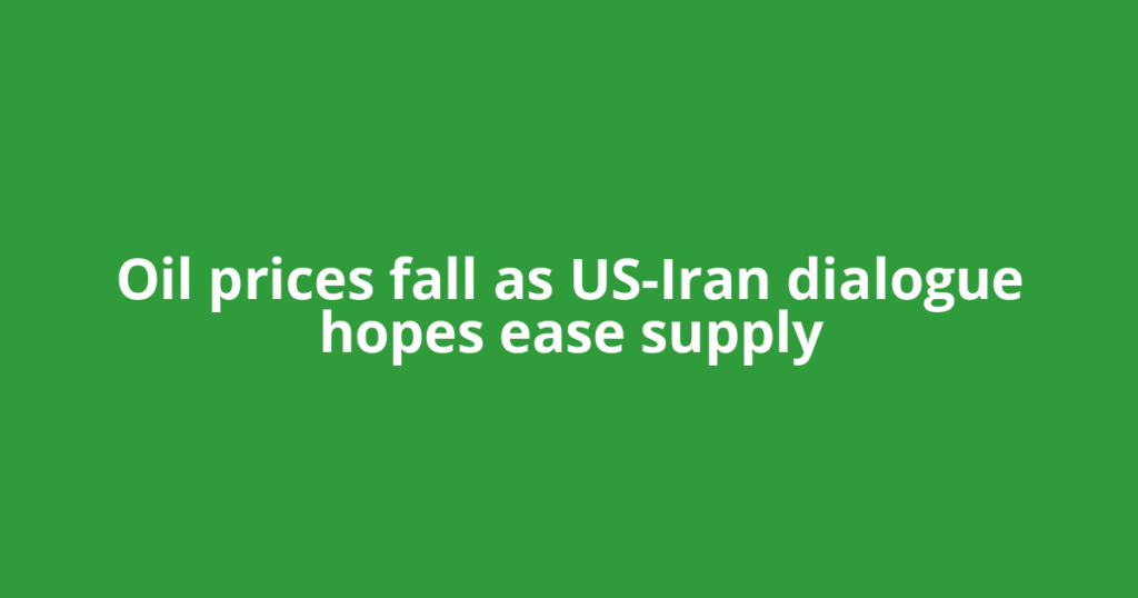 Oil prices fall as US-Iran dialogue hopes ease supply