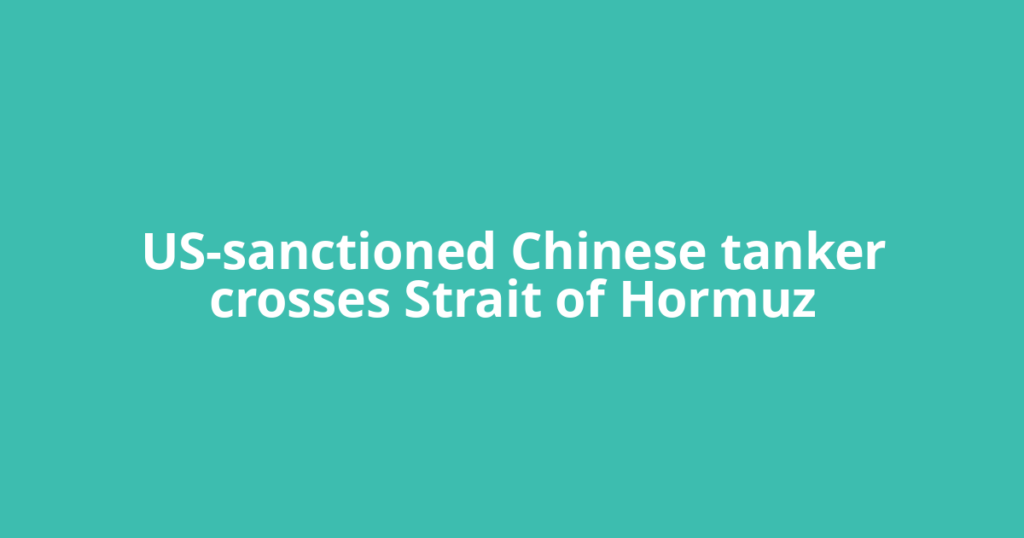 US-sanctioned Chinese tanker crosses Strait of Hormuz