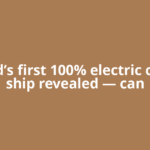 World’s first 100% electric cruise ship revealed — can
