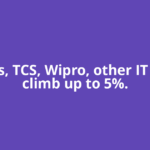 Infosys, TCS, Wipro, other IT stocks climb up to 5%.