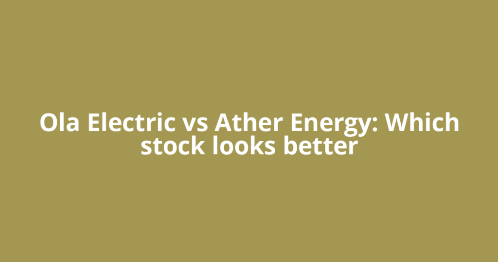 Ola Electric vs Ather Energy: Which stock looks better