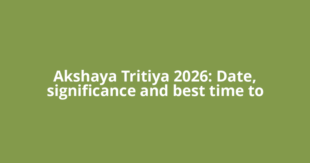 Akshaya Tritiya 2026: Date, significance and best time to