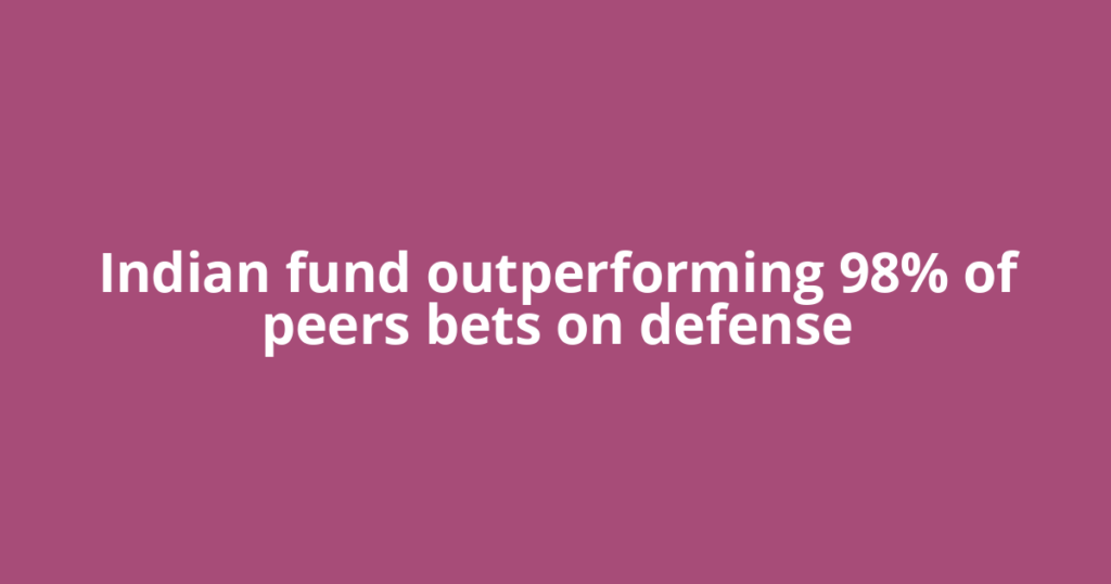 Indian fund outperforming 98% of peers bets on defense