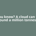 Did you know? A cloud can weigh around a million tonnes —