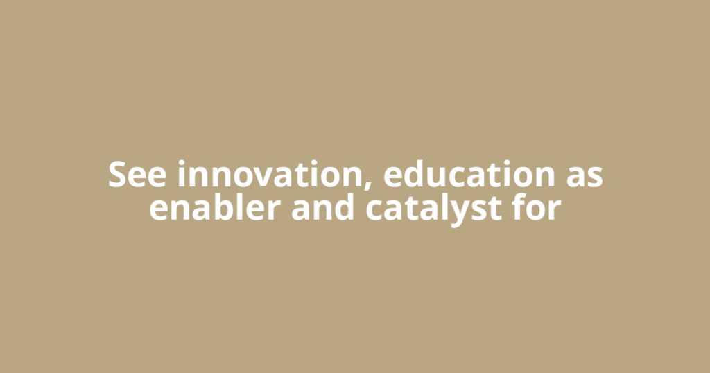 See innovation, education as enabler and catalyst for