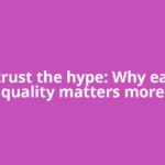 Don’t trust the hype: Why earnings quality matters more
