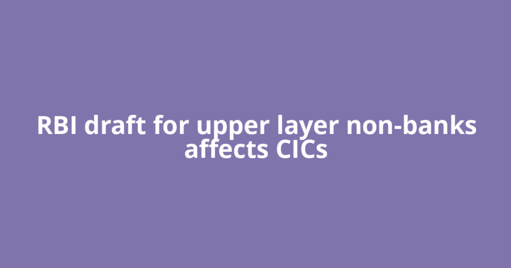 RBI draft for upper layer non-banks affects CICs