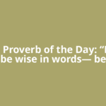Jewish Proverb of the Day: “Do not be wise in words— be