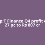 L&amp;T Finance Q4 profit climbs 27 pc to Rs 807 cr