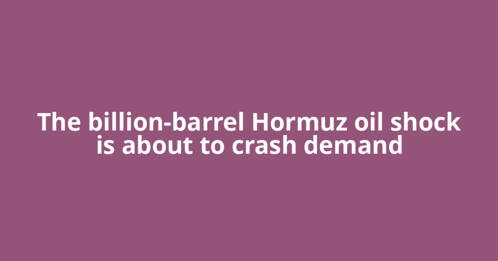 The billion-barrel Hormuz oil shock is about to crash demand