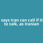 Trump says Iran can call if it wants to talk, as Iranian