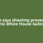 Trump says shooting proves need for his White House ballroom
