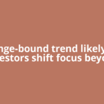 Range-bound trend likely as investors shift focus beyond