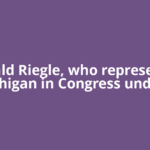 Donald Riegle, who represented Michigan in Congress under 7