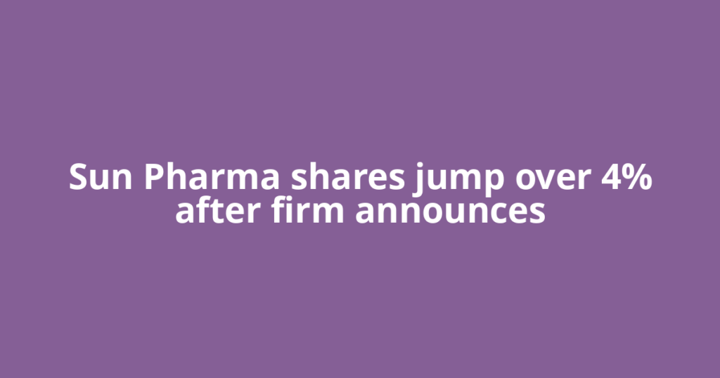 Sun Pharma shares jump over 4% after firm announces