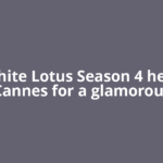 The White Lotus Season 4 heads to Cannes for a glamorous