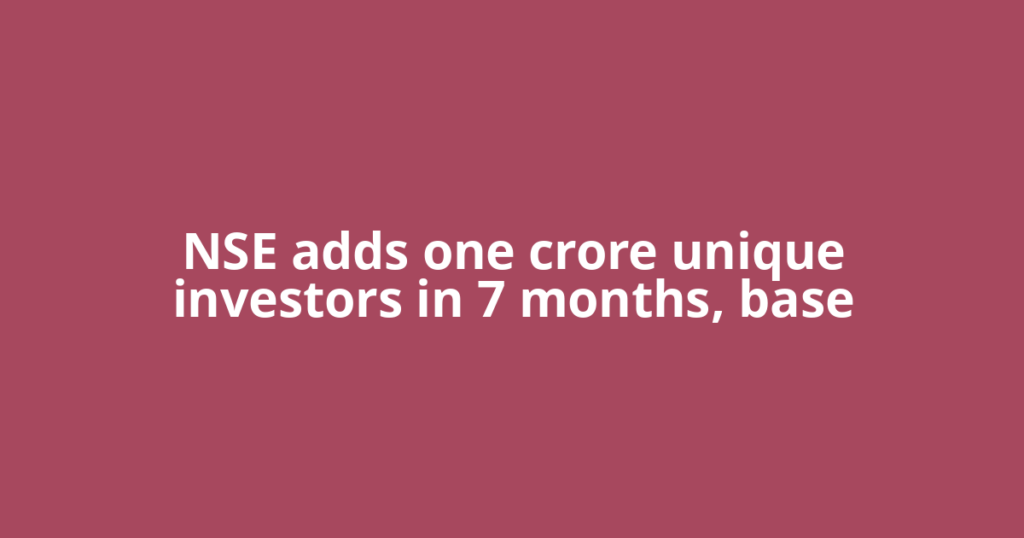 NSE adds one crore unique investors in 7 months, base