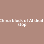 How China block of AI deal could stop