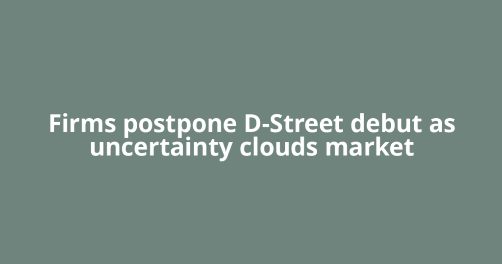 Firms postpone D-Street debut as uncertainty clouds market
