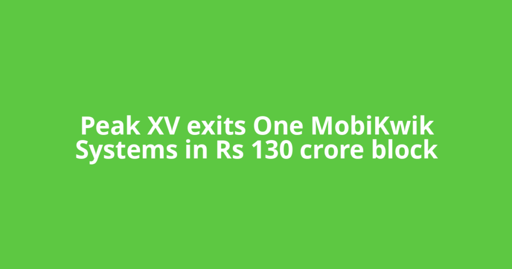 Peak XV exits One MobiKwik Systems in Rs 130 crore block
