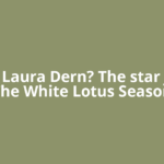 Who is Laura Dern? The star joining The White Lotus Season