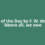 Quote of the Day by F. W. de Klerk: 'Above all, we owe
