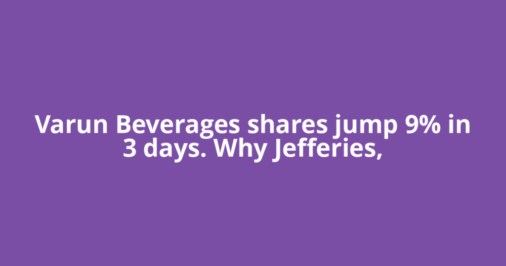 Varun Beverages shares jump 9% in 3 days. Why Jefferies,