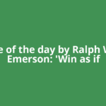 Quote of the day by Ralph Waldo Emerson: 'Win as if