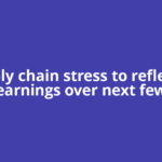 Supply chain stress to reflect in earnings over next few