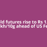 Gold futures rise to Rs 1.50 lakh/10g ahead of US Fed