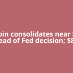 Bitcoin consolidates near $77K ahead of Fed decision; $80K