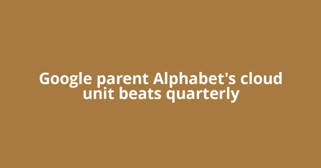 Google parent Alphabet's cloud unit beats quarterly