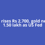 Silver rises Rs 2,700, gold near Rs 1.50 lakh as US Fed