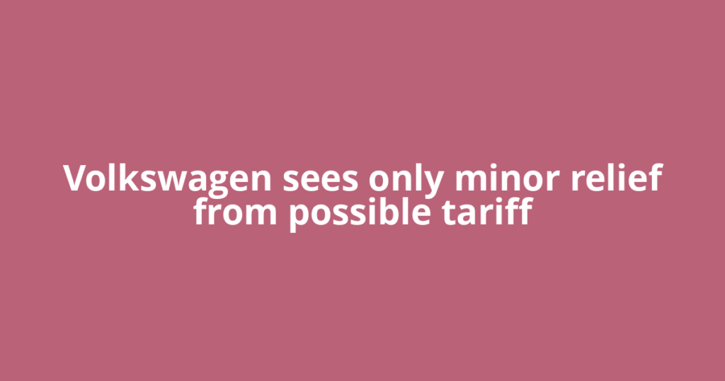 Volkswagen sees only minor relief from possible tariff