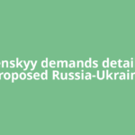 Zelenskyy demands details of proposed Russia-Ukraine