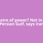 Theatre of power? Not in the Persian Gulf, says Iran