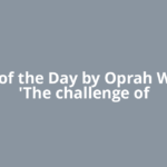 Quote of the Day by Oprah Winfrey: 'The challenge of