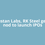 Hindustan Labs, RK Steel get Sebi nod to launch IPOs