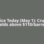 Oil Price Today (May 1): Crude oil holds above $110/barrel.