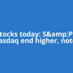 US stocks today: S&amp;P 500, Nasdaq end higher, notch