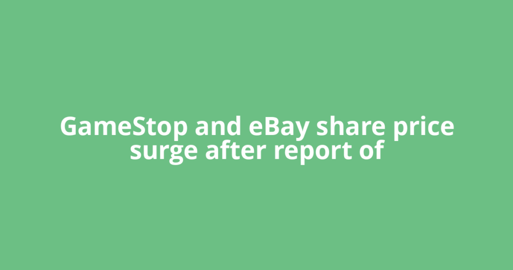 GameStop and eBay share price surge after report of