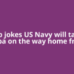 Trump jokes US Navy will take on Cuba on the way home from