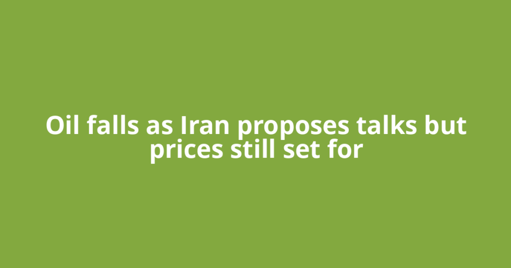 Oil falls as Iran proposes talks but prices still set for