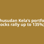 Madhusudan Kela’s portfolio: 5 stocks rally up to 135%; 4